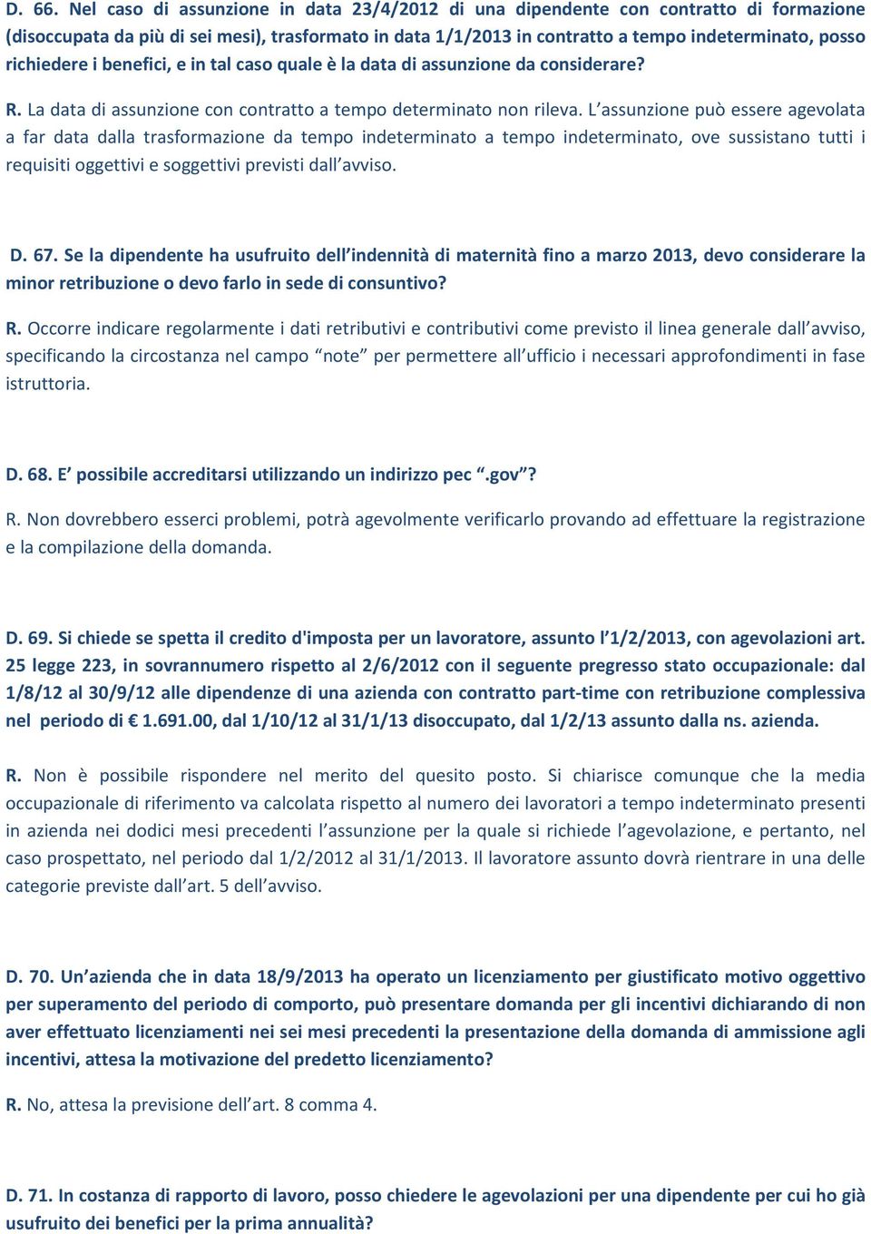 richiedere i benefici, e in tal caso quale è la data di assunzione da considerare? R. La data di assunzione con contratto a tempo determinato non rileva.