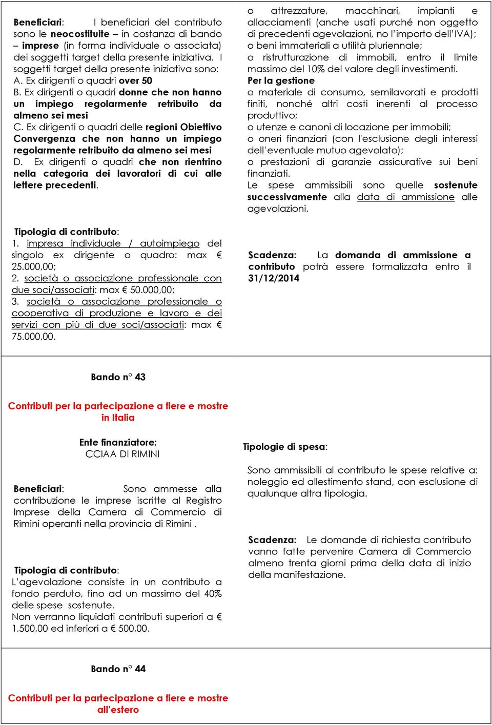 Ex dirigenti o quadri delle regioni Obiettivo Convergenza che non hanno un impiego regolarmente retribuito da almeno sei mesi D.