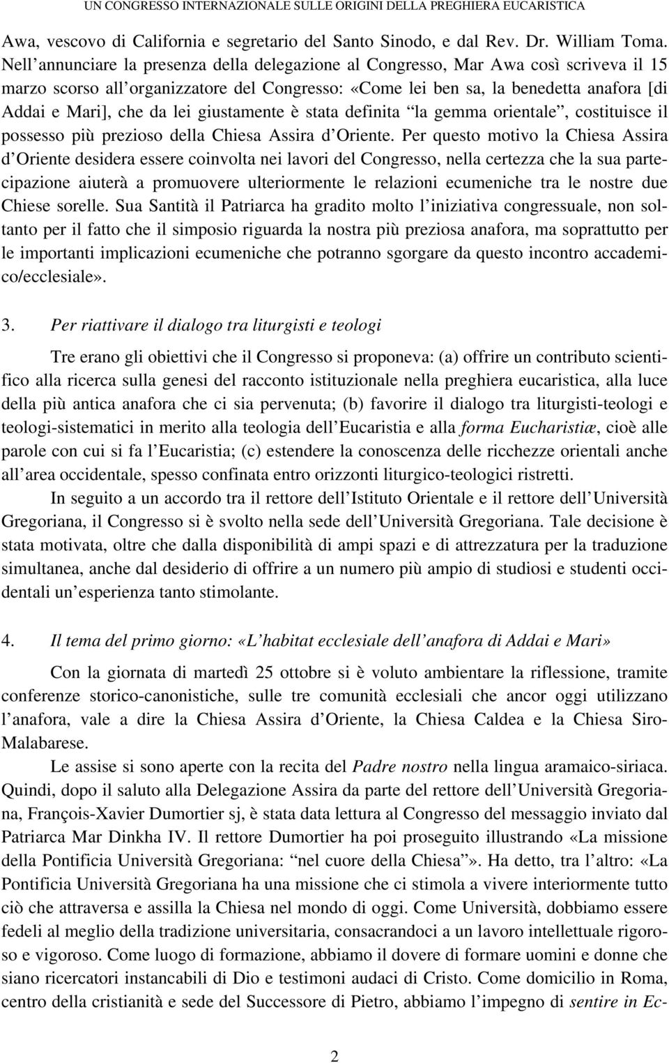 lei giustamente è stata definita la gemma orientale, costituisce il possesso più prezioso della Chiesa Assira d Oriente.