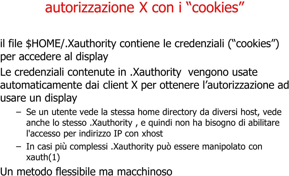 xauthority vengono usate automaticamente dai client X per ottenere l autorizzazione ad usare un display Se un utente vede la