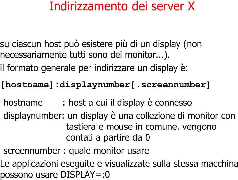 screennumber] hostname : host a cui il display è connesso displaynumber: un display è una collezione di monitor con