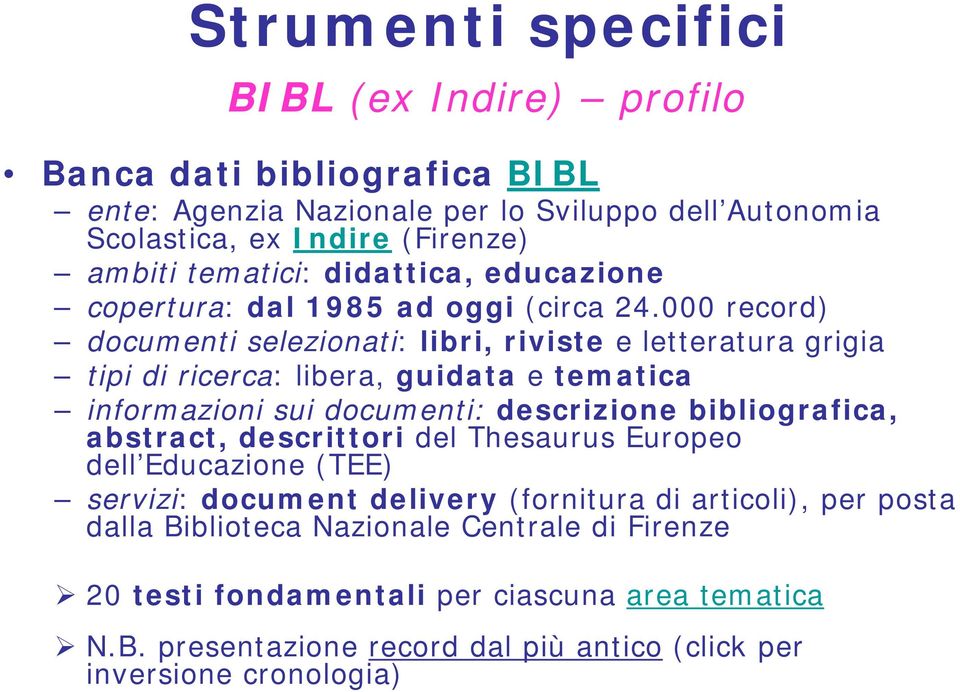 000 record) documenti selezionati: libri, riviste e letteratura grigia tipi di ricerca: libera, guidata e tematica informazioni sui documenti: descrizione bibliografica,