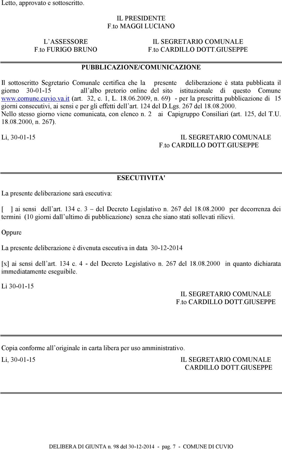 di questo Comune www.comune.cuvio.va.it (art. 32, c. 1, L. 18.06.2009, n. 69) - per la prescritta pubblicazione di 15 giorni consecutivi, ai sensi e per gli effetti dell art. 124 del D.Lgs.