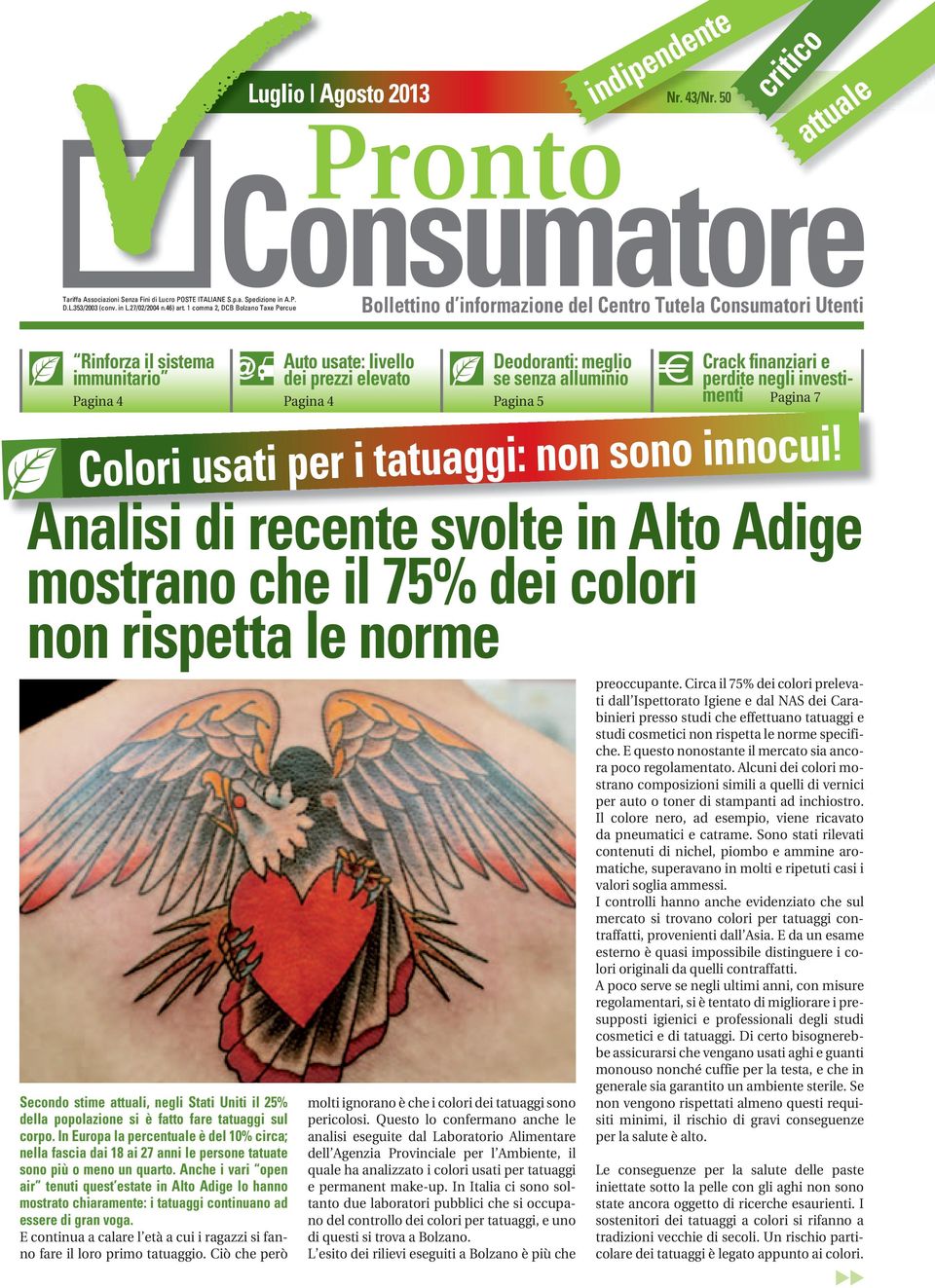 meglio se senza alluminio Pagina 5 Crack finanziari e perdite negli investimenti Pagina 7 Colori usati per i tatuaggi: non sono innocui!