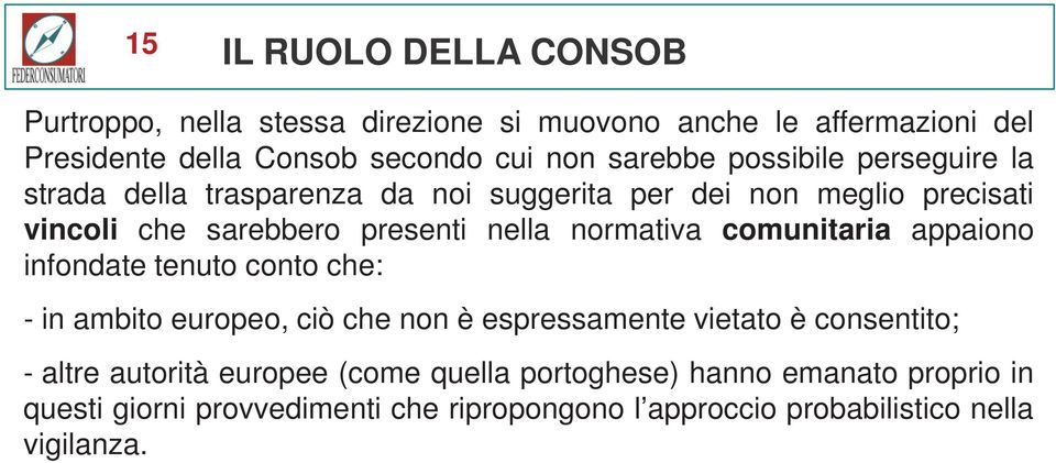 normativa comunitaria appaiono infondate tenuto conto che: - in ambito europeo, ciò che non è espressamente vietato è consentito; - altre