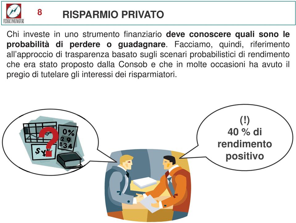 Facciamo, quindi, riferimento all approccio di trasparenza basato sugli scenari probabilistici di