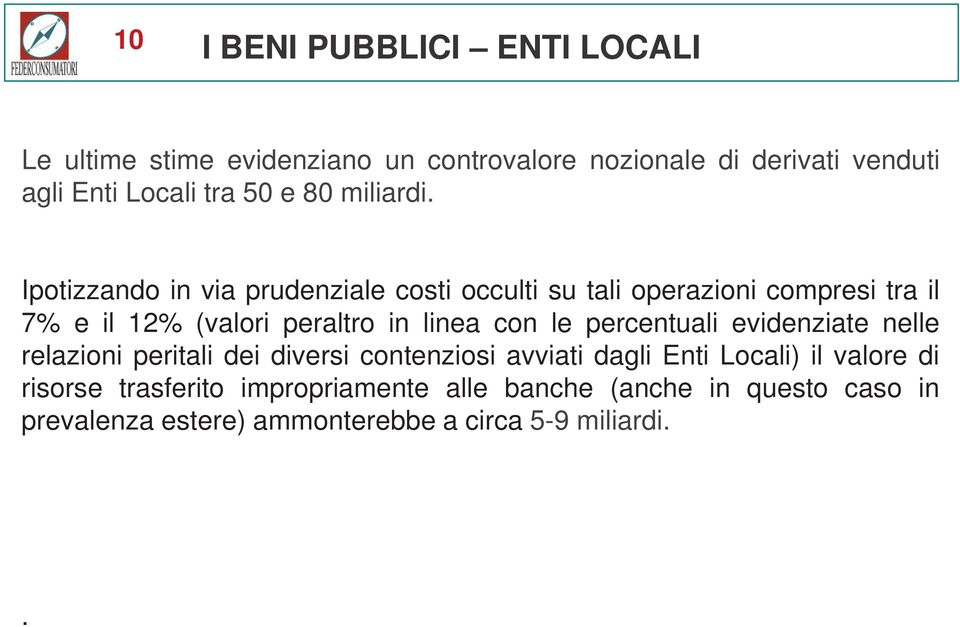 Ipotizzando in via prudenziale costi occulti su tali operazioni compresi tra il 7% e il 12% (valori peraltro in linea con le