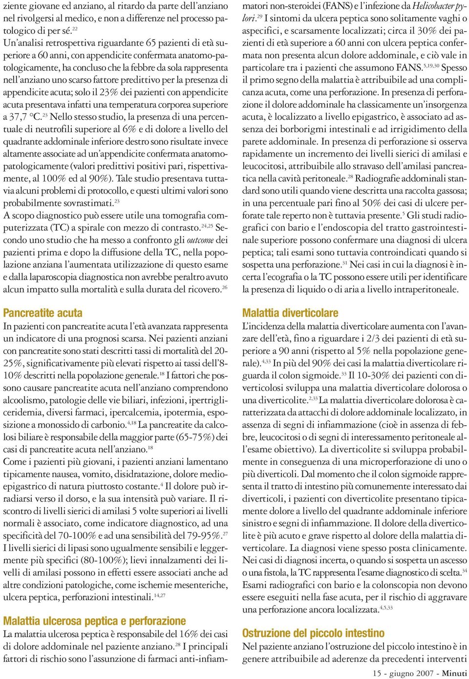 scarso fattore predittivo per la presenza di appendicite acuta; solo il 23% dei pazienti con appendicite acuta presentava infatti una temperatura corporea superiore a 37,7 C.