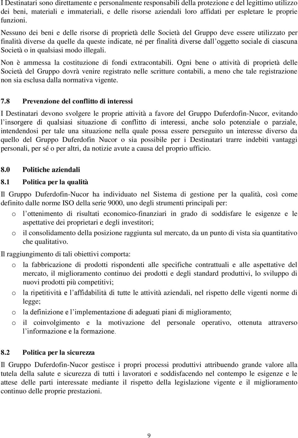 Nessuno dei beni e delle risorse di proprietà delle Società del Gruppo deve essere utilizzato per finalità diverse da quelle da queste indicate, né per finalità diverse dall oggetto sociale di