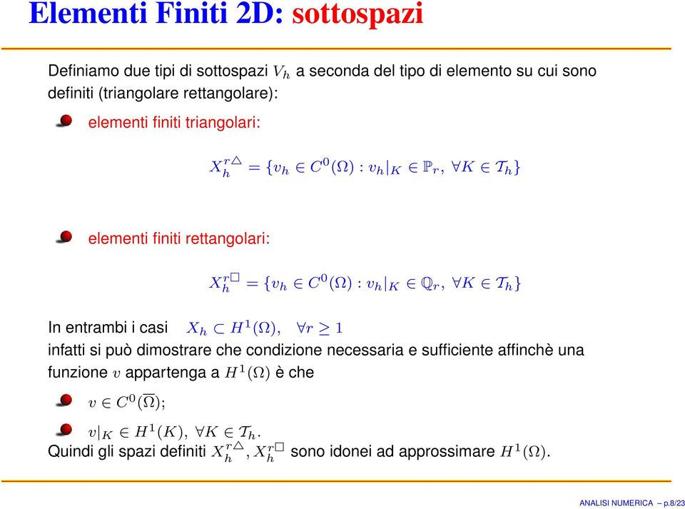 K Q r, K T h } In entrambi i casi X h H 1 (Ω), r 1 infatti si può dimostrare che condizione necessaria e sufficiente affinchè una funzione v