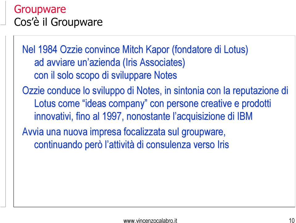 come ideas company con persone creative e prodotti innovativi, fino al 1997, nonostante l acquisizione di IBM Avvia