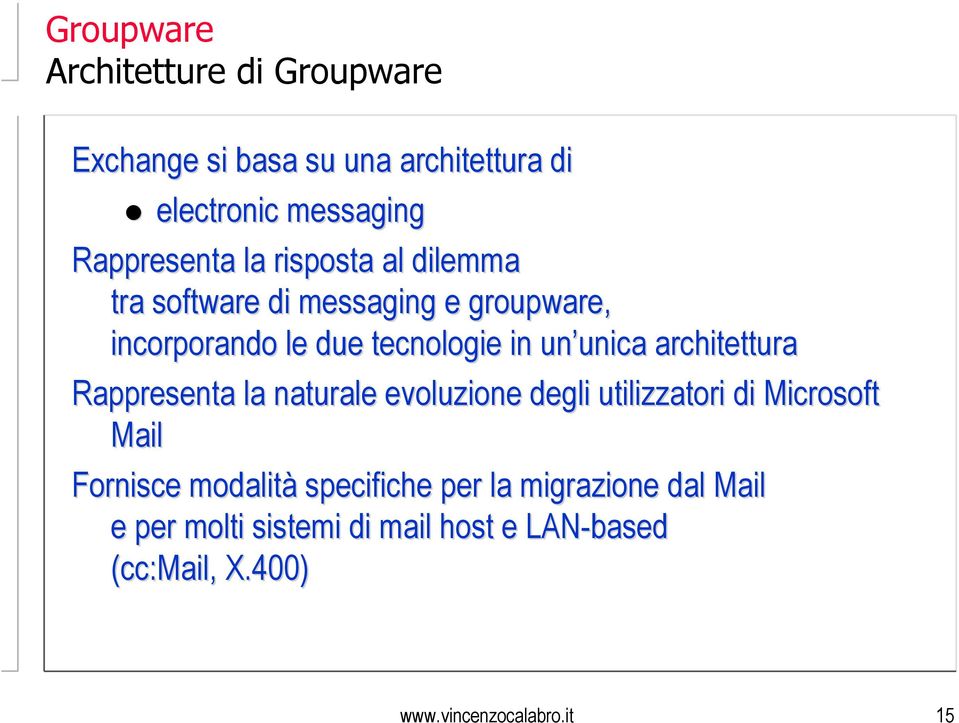 architettura Rappresenta la naturale evoluzione degli utilizzatori di Microsoft Mail Fornisce modalità
