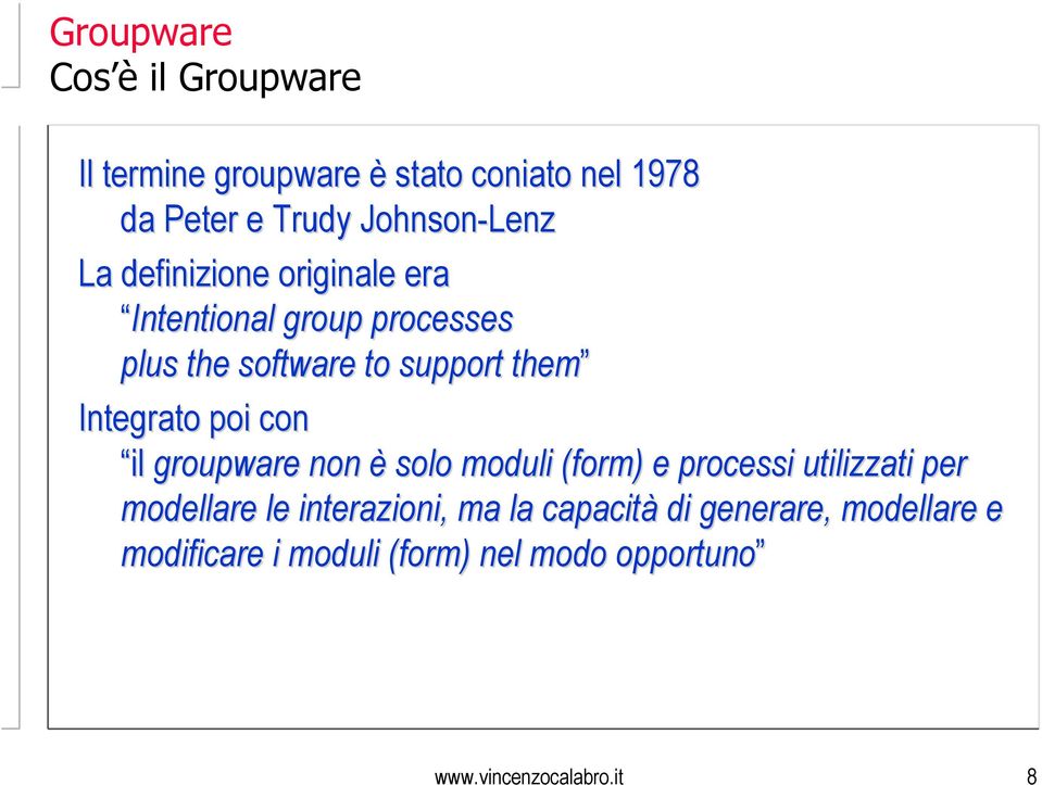 con il groupware non è solo moduli (form( form) ) e processi utilizzati per modellare le interazioni, ma