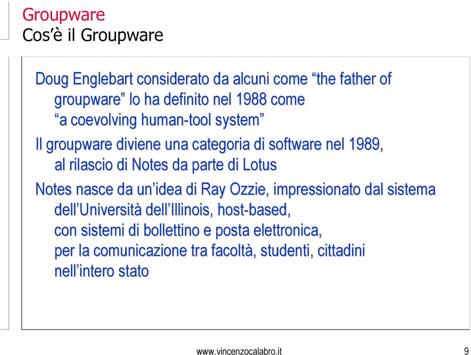 Notes nasce da un idea di Ray Ozzie,, impressionato dal sistema dell Università dell Illinois, host-based based, con sistemi