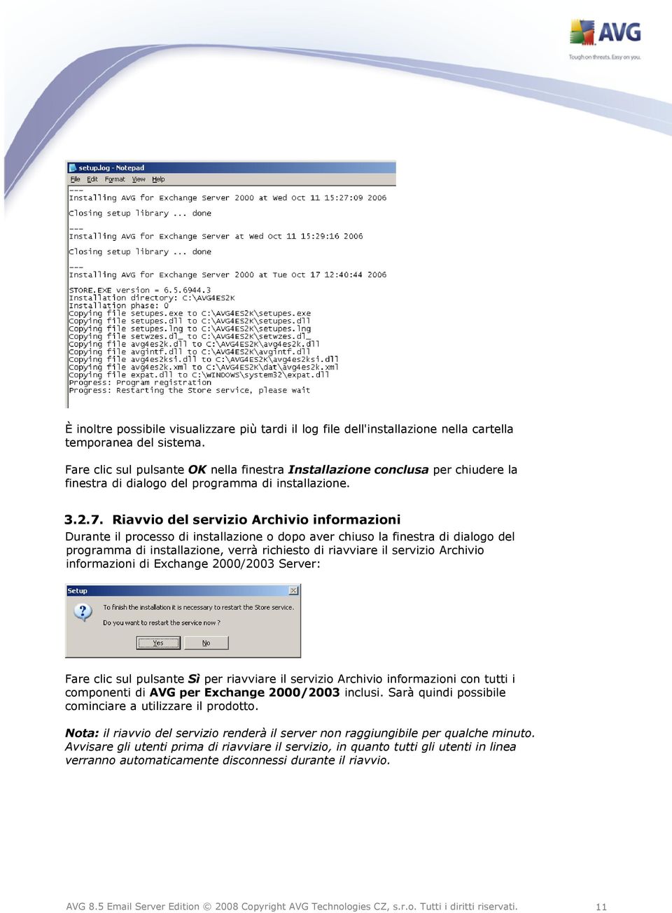 Riavvio del servizio Archivio informazioni Durante il processo di installazione o dopo aver chiuso la finestra di dialogo del programma di installazione, verrà richiesto di riavviare il servizio