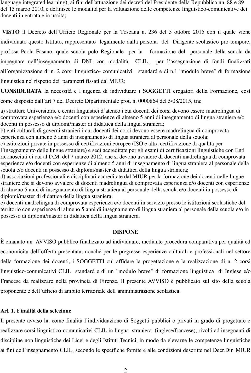 Toscana n. 236 del 5 ottobre 2015 con il quale viene individuato questo Istituto, rappresentato legalmente dalla persona del Dirigente scolastico pro-tempore, prof.