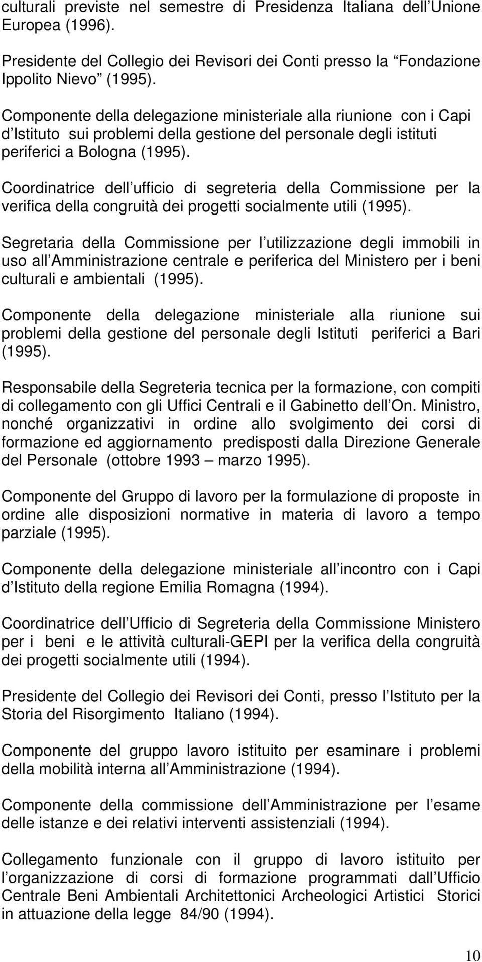 Coordinatrice dell ufficio di segreteria della Commissione per la verifica della congruità dei progetti socialmente utili (1995).