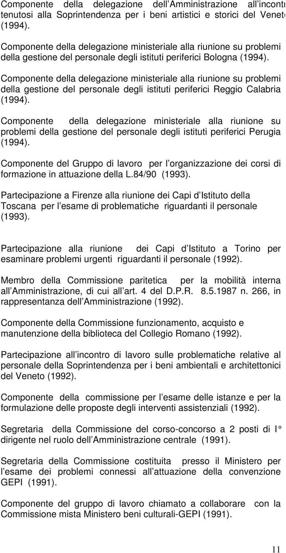 Componente della delegazione ministeriale alla riunione su problemi della gestione del personale degli istituti periferici Reggio Calabria (1994).