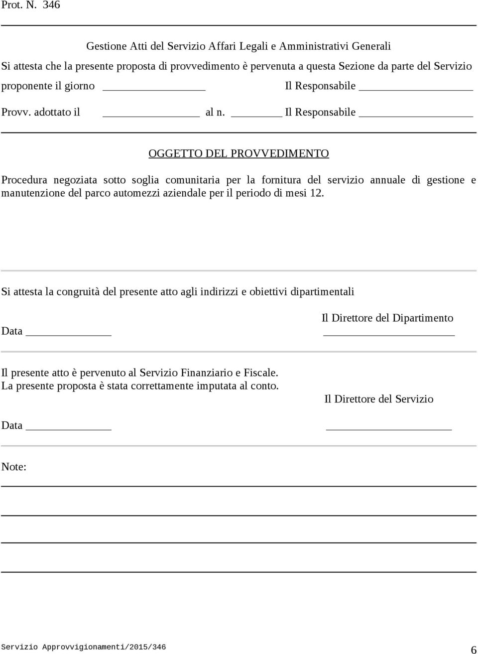 proponente il giorno Il Responsabile Provv. adottato il al n.