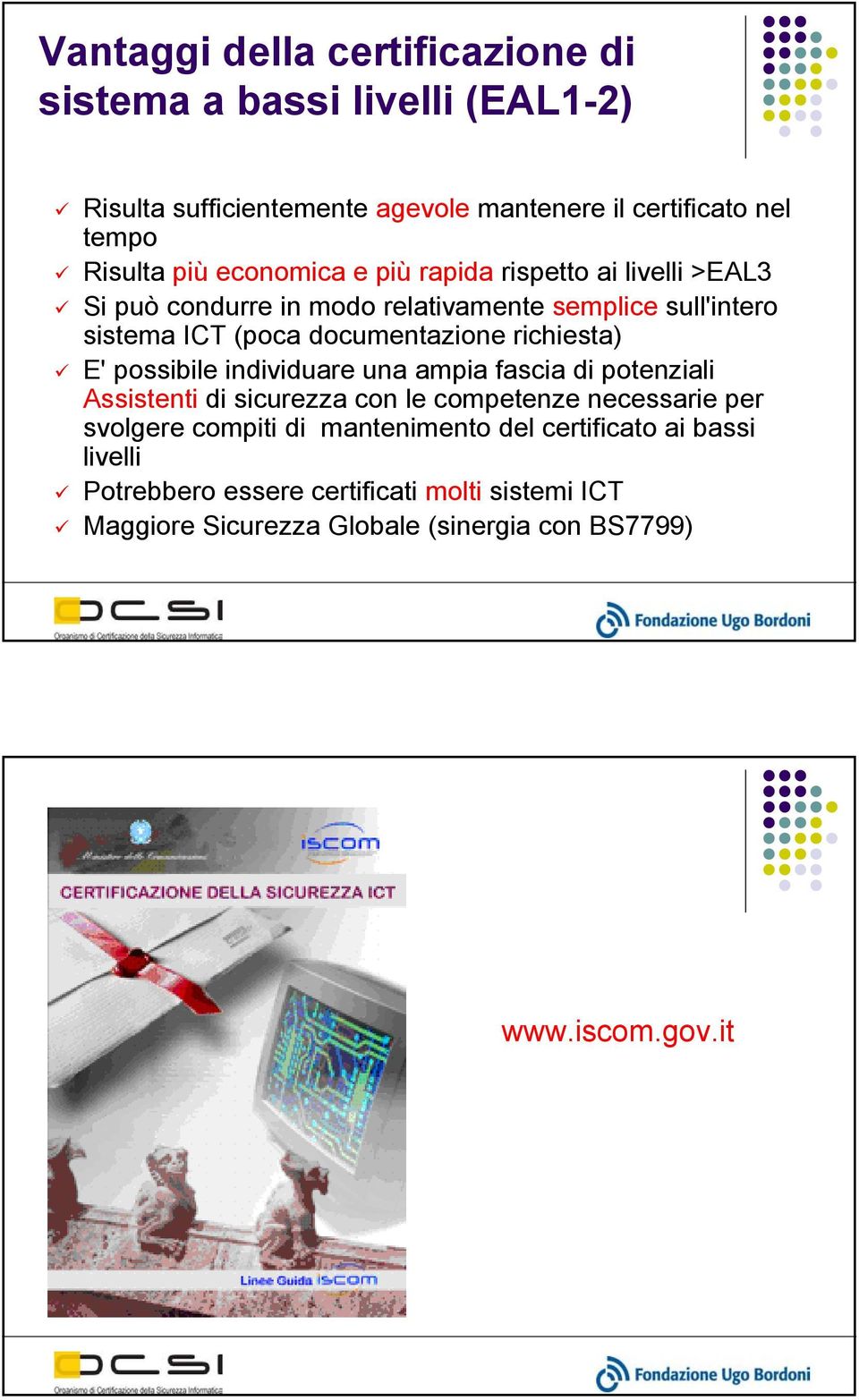 richiesta) E' possibile individuare una ampia fascia di potenziali Assistenti di sicurezza con le competenze necessarie per svolgere compiti di