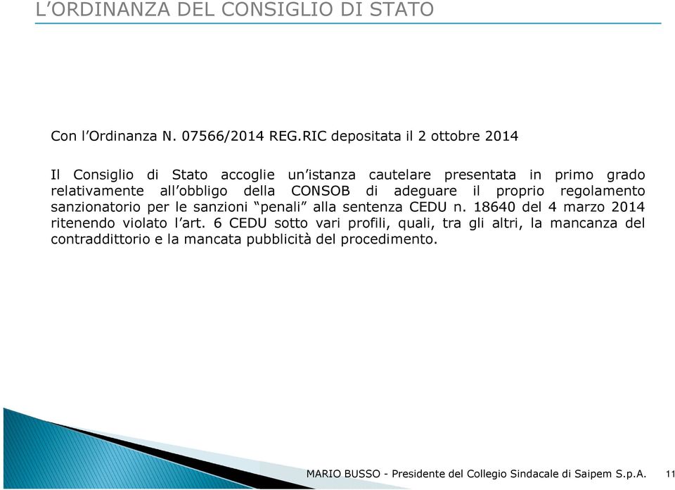 relativamente all obbligo della CONSOB di adeguare il proprio regolamento sanzionatorio per le sanzioni penali alla