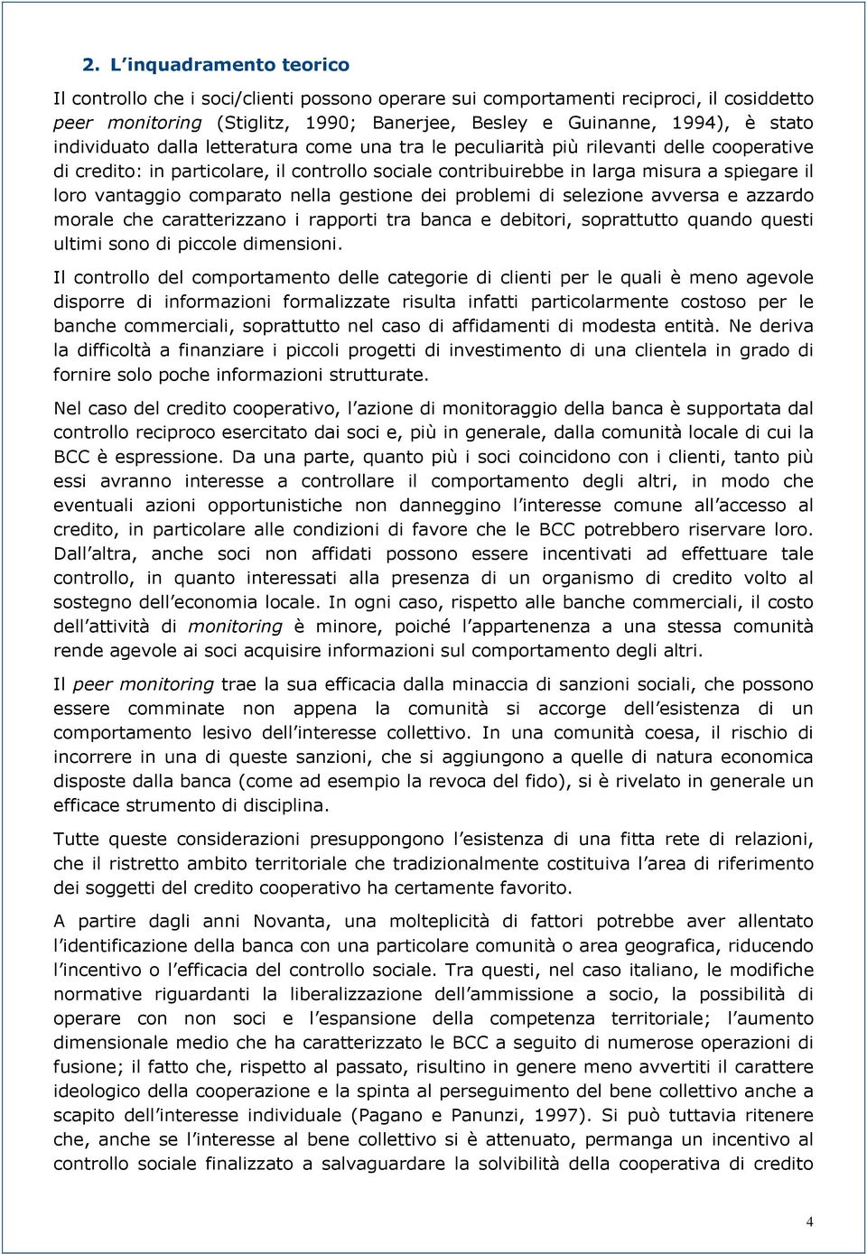 comparato nella gestione dei problemi di selezione avversa e azzardo morale che caratterizzano i rapporti tra banca e debitori, soprattutto quando questi ultimi sono di piccole dimensioni.