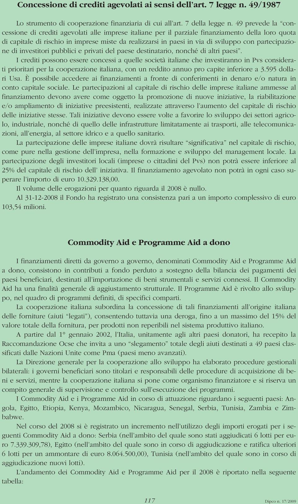 con partecipazione di investitori pubblici e privati del paese destinatario, nonché di altri paesi.