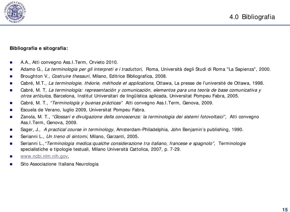 , La terminologie, théorie, méthode et applications, Ottawa, La presse de l université de Ottawa, 1998. Cabré, M.