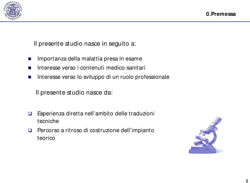 un ruolo professionale Il presente studio nasce da: q q Esperienza diretta nell