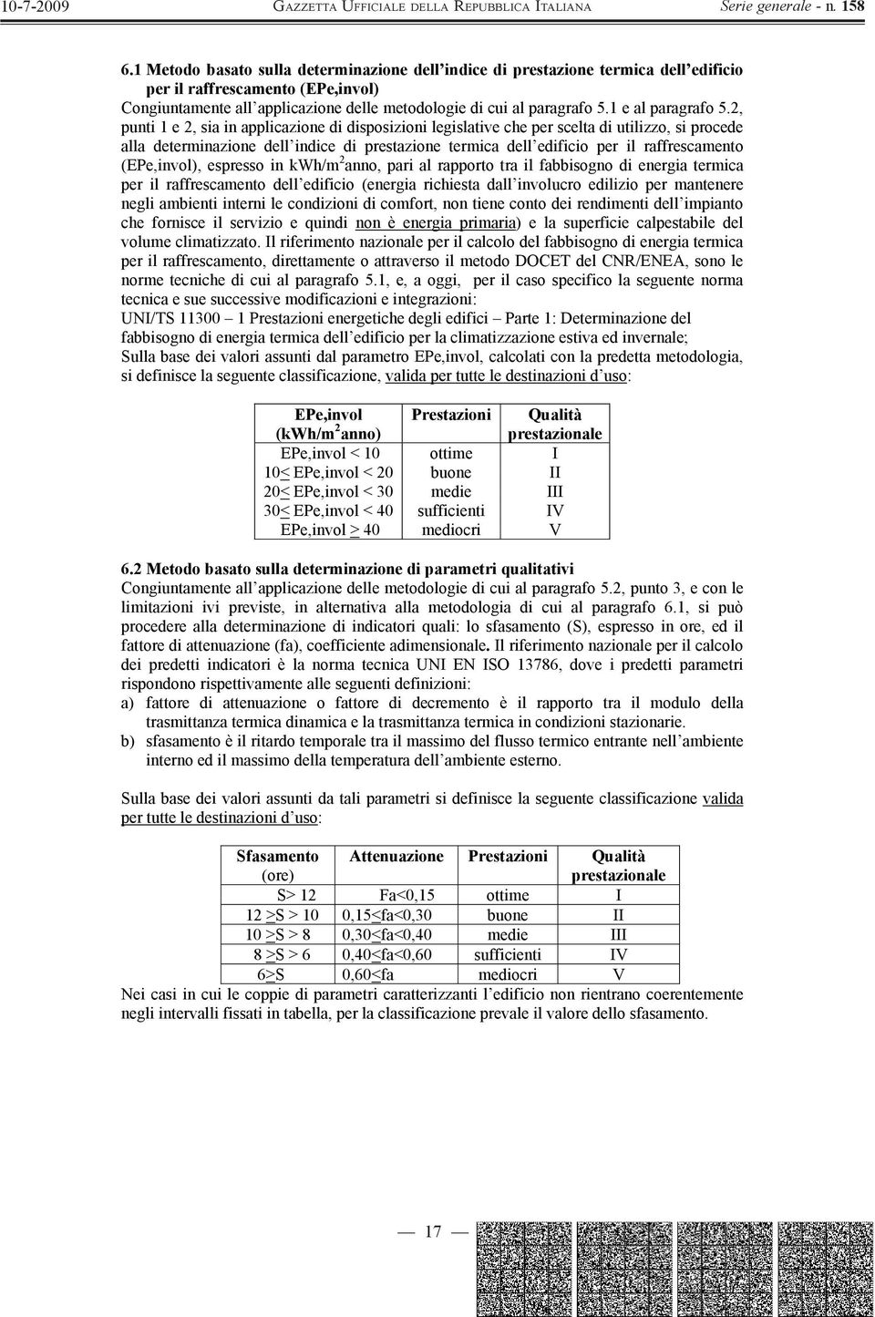 2, punti 1 e 2, sia in applicazione di disposizioni legislative che per scelta di utilizzo, si procede alla determinazione dell indice di prestazione termica dell edificio per il raffrescamento