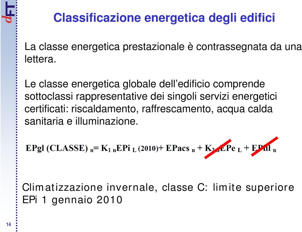 Le classe energetica globale dell edificio comprende sottoclassi rappresentative dei singoli