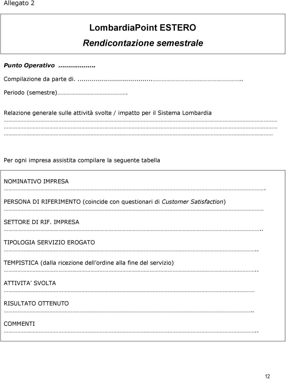 tabella NOMINATIVO IMPRESA. PERSONA DI RIFERIMENTO (coincide con questionari di Customer Satisfaction) SETTORE DI RIF. IMPRESA.. TIPOLOGIA SERVIZIO EROGATO.