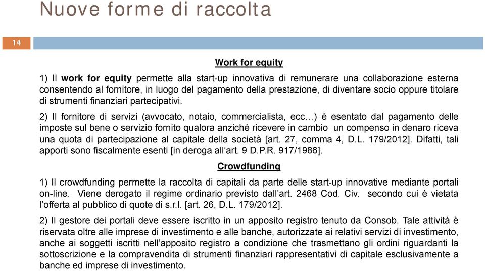 p 2) Il fornitore di servizi (avvocato, notaio, commercialista, ecc ) è esentato dal pagamento delle imposte sul bene o servizio fornito qualora anziché ricevere in cambio un compenso in denaro