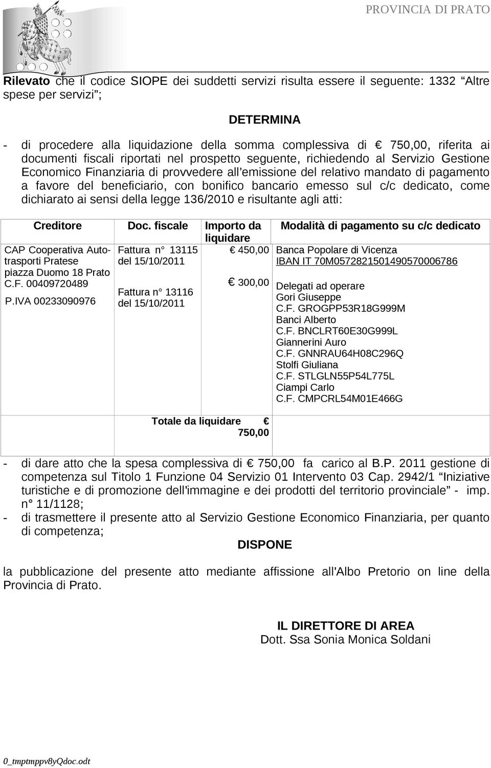 bonifico bancario emesso sul c/c dedicato, come dichiarato ai sensi della legge 136/2010 e risultante agli atti: Creditore Doc.