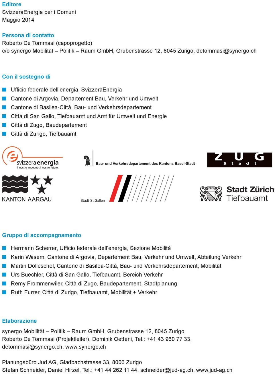 Tiefbauamt und Amt für Umwelt und Energie Città di Zugo, Baudepartement Città di Zurigo, Tiefbauamt Gruppo di accompagnamento Hermann Scherrer, Ufficio federale dell energia, Sezione Mobilità Karin