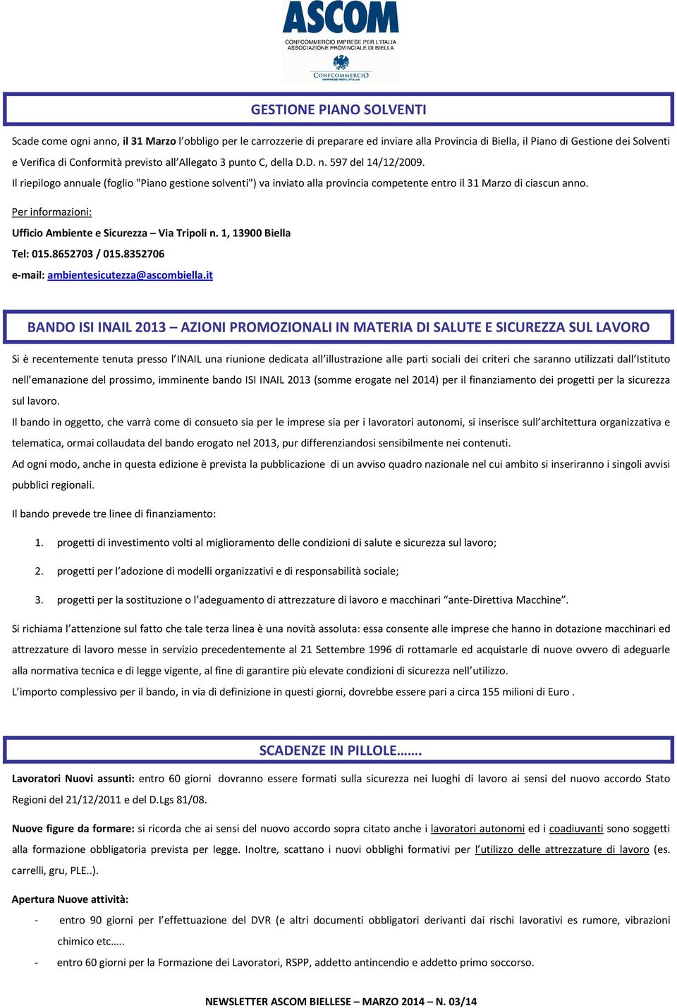 Per informazioni: Ufficio Ambiente e Sicurezza Via Tripoli n. 1, 13900 Biella Tel: 015.8652703 / 015.8352706 e-mail: ambientesicutezza@ascombiella.