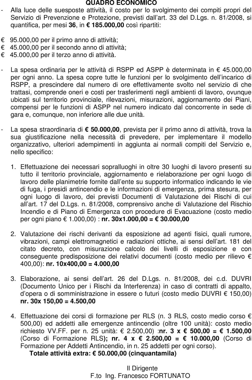 - La spesa ordinaria per le attività di RSPP ed ASPP è determinata in 45.000,00 per ogni anno.