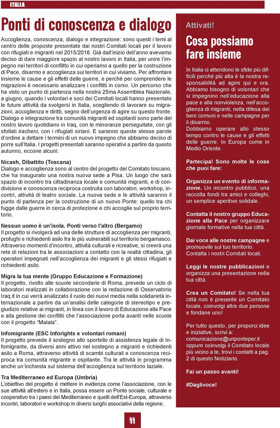 Già dall inizio dell anno avevamo deciso di dare maggiore spazio al nostro lavoro in Italia, per unire l impegno nei territori di conflitto in cui operiamo a quello per la costruzione di Pace,