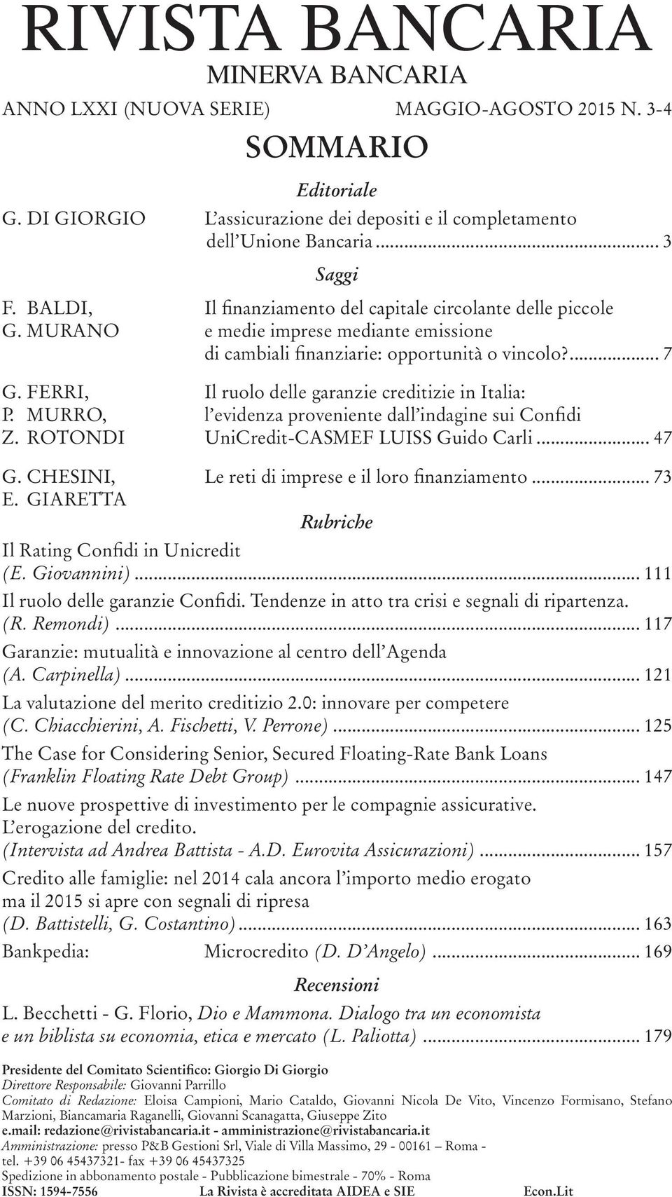 FERRI, Il ruolo delle garanzie creditizie in Italia: P. MURRO, l evidenza proveniente dall indagine sui Confidi Z. ROTONDI UniCredit-CASMEF LUISS Guido Carli... 47 G.