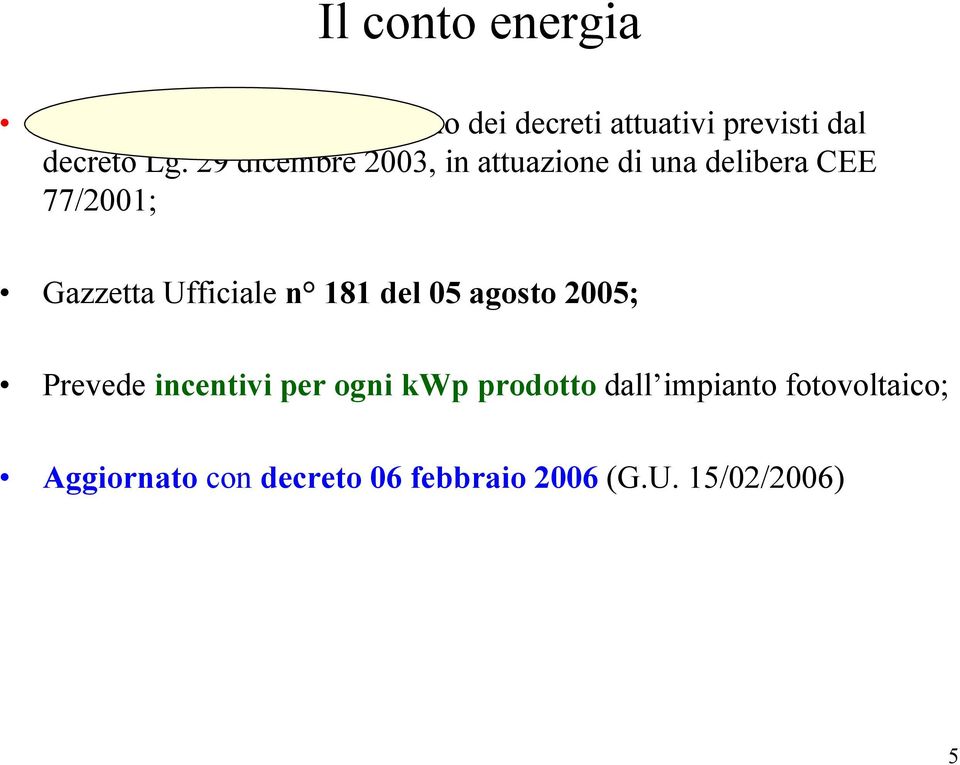 29 dicembre 2003, in attuazione di una delibera CEE 77/2001; Gazzetta Ufficiale n