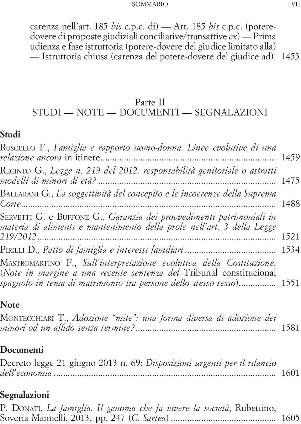 p.c. di) Art. 185 bis c.p.c. (poteredovere di proposte giudiziali conciliative/transattive ex) Prima udienza e fase istruttoria (potere-dovere del giudice limitato alla) Istruttoria chiusa (carenza