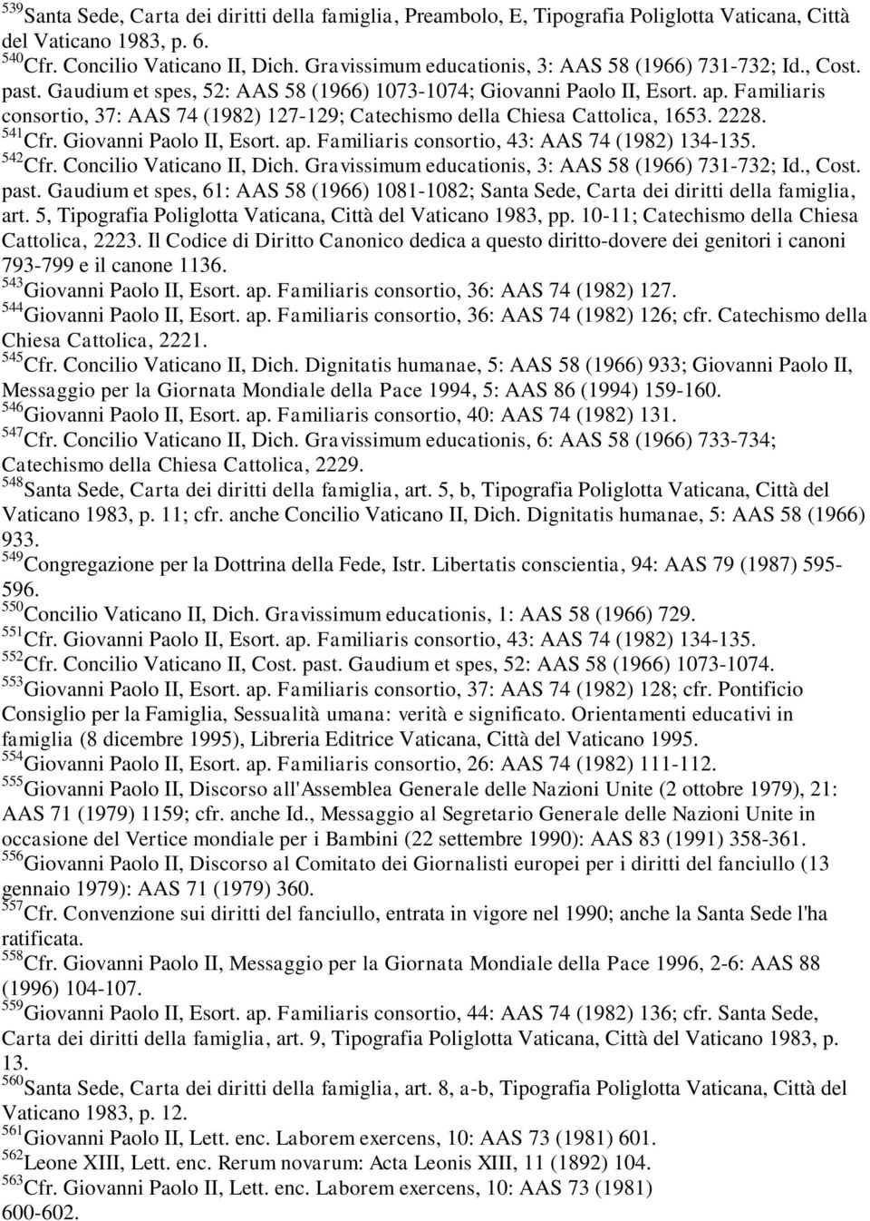 Familiaris consortio, 37: AAS 74 (1982) 127-129; Catechismo della Chiesa Cattolica, 1653. 2228. 541 Cfr. Giovanni Paolo II, Esort. ap. Familiaris consortio, 43: AAS 74 (1982) 134-135. 542 Cfr.