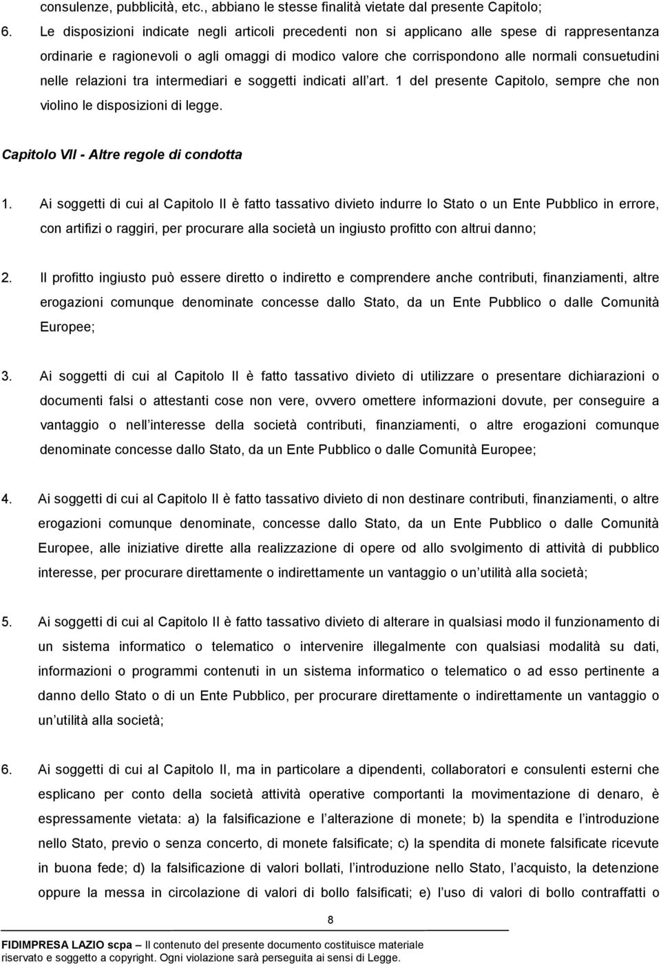 nelle relazioni tra intermediari e soggetti indicati all art. 1 del presente Capitolo, sempre che non violino le disposizioni di legge. Capitolo VII - Altre regole di condotta 1.