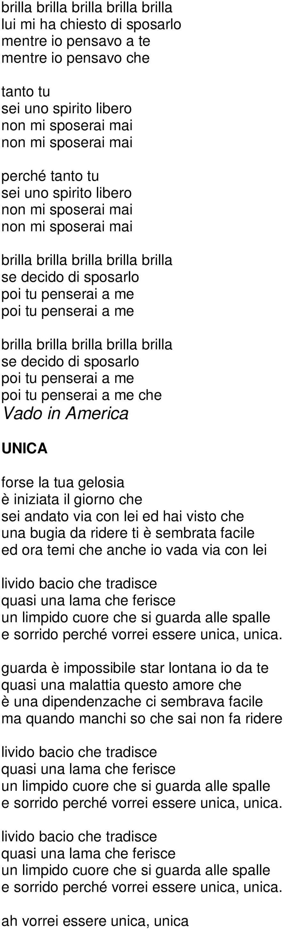 decido di sposarlo poi tu penserai a me poi tu penserai a me che Vado in America UNICA forse la tua gelosia è iniziata il giorno che sei andato via con lei ed hai visto che una bugia da ridere ti è