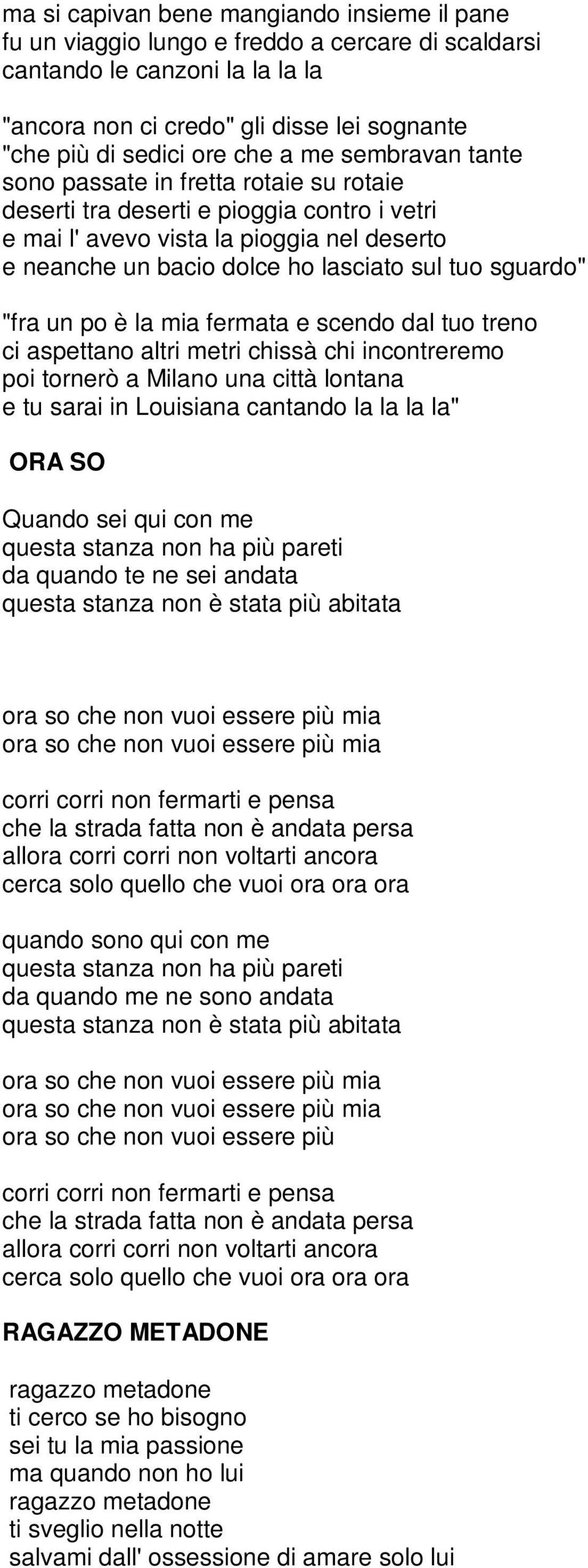 sguardo" "fra un po è la mia fermata e scendo dal tuo treno ci aspettano altri metri chissà chi incontreremo poi tornerò a Milano una città lontana e tu sarai in Louisiana cantando la la la la" ORA