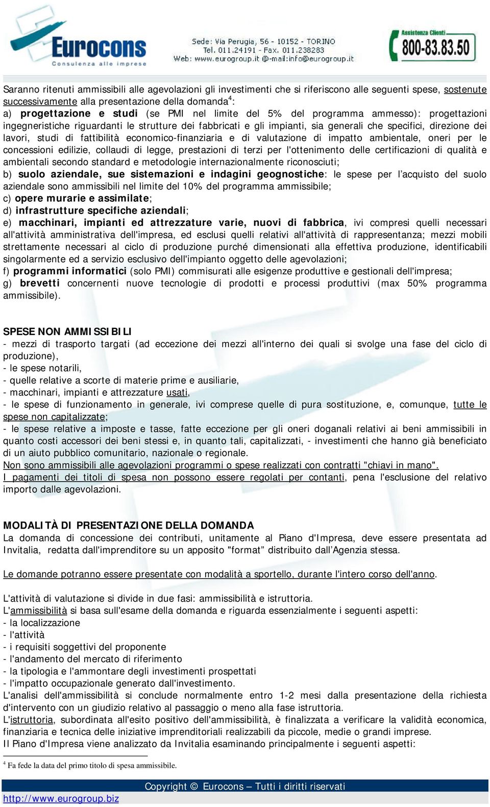 economico-finanziaria e di valutazione di impatto ambientale, oneri per le concessioni edilizie, collaudi di legge, prestazioni di terzi per l'ottenimento delle certificazioni di qualità e ambientali