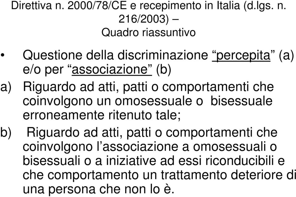 216/2003) Quadro riassuntivo Questione della discriminazione percepita (a) e/o per associazione (b) a) Riguardo ad atti,