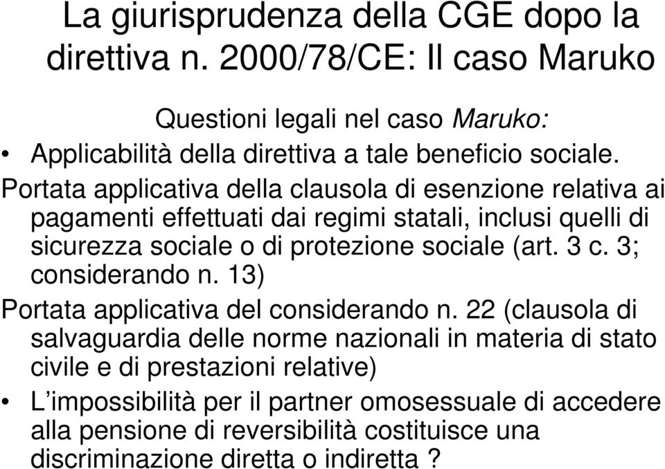 Portata applicativa della clausola di esenzione relativa ai pagamenti effettuati dai regimi statali, inclusi quelli di sicurezza sociale o di protezione sociale