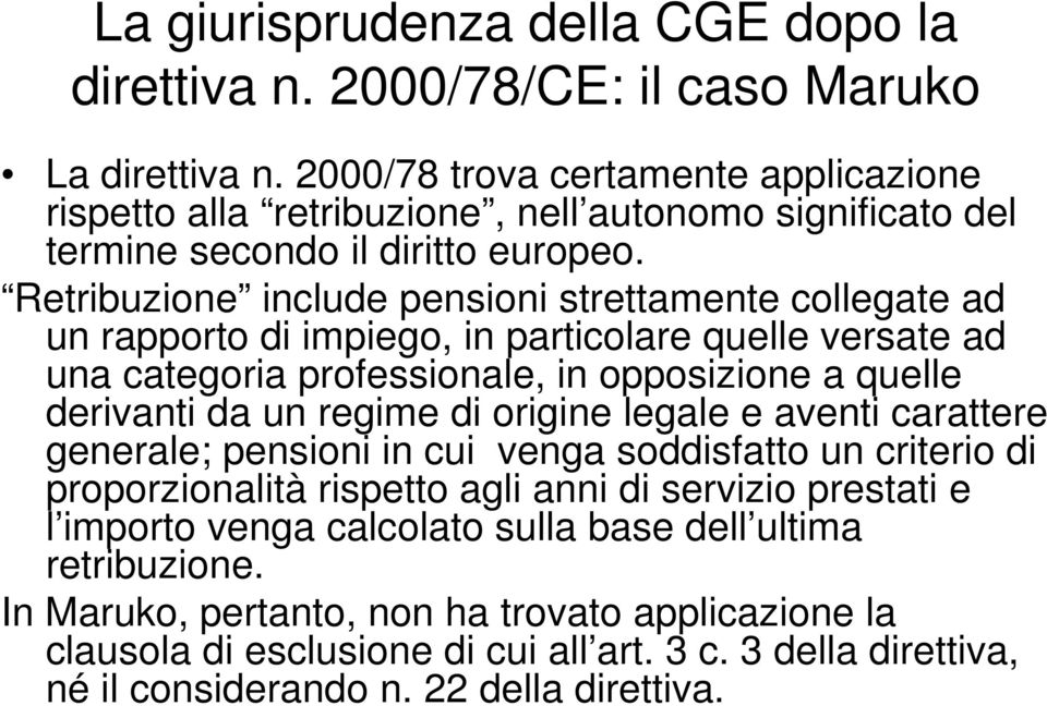 Retribuzione include pensioni strettamente collegate ad un rapporto di impiego, in particolare quelle versate ad una categoria professionale, in opposizione a quelle derivanti da un regime di