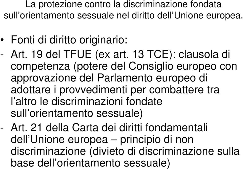 13 TCE): clausola di competenza (potere del Consiglio europeo con approvazione del Parlamento europeo di adottare i provvedimenti per